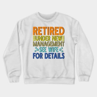 retired under new management see wife for details Crewneck Sweatshirt